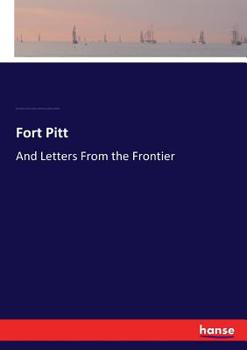 Paperback Fort Pitt: And Letters From the Frontier Book