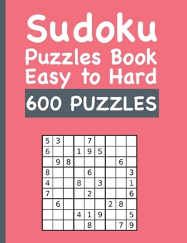 Paperback Sudoku Puzzles Book Easy to Hard 600 PUZZLES: Sudoku Book with 600 Unique Easy to Hard Puzzles Book