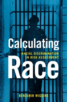 Hardcover Calculating Race: Racial Discrimination in Risk Assessment Book