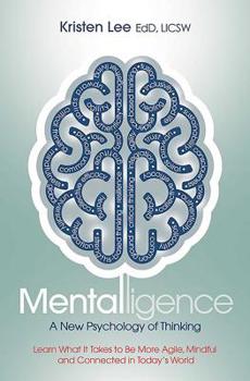 Paperback Mentalligence: A New Psychology of Thinking--Learn What It Takes to Be More Agile, Mindful, and Connected in Today's World Book