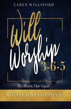 Paperback Will Worship 3-6-5 Daily Devotional: His Heart, Our Guide Book