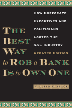 Paperback The Best Way to Rob a Bank Is to Own One: How Corporate Executives and Politicians Looted the S&l Industry Book