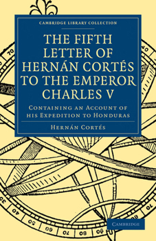 Paperback Fifth Letter of Hernan Cortes to the Emperor Charles V: Containing an Account of His Expedition to Honduras Book