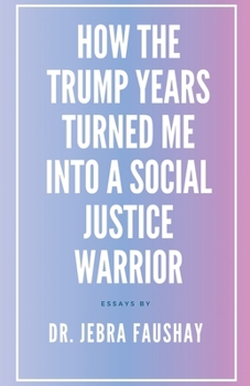 Paperback How The Trump Years Turned Me Into A Social Justice Warrior Book