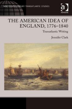 Hardcover The American Idea of England, 1776-1840: Transatlantic Writing Book