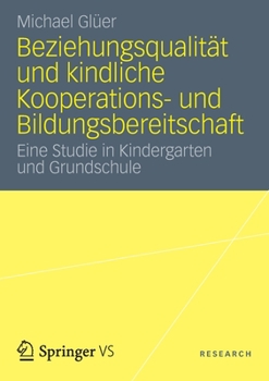 Paperback Beziehungsqualität Und Kindliche Kooperations- Und Bildungsbereitschaft: Eine Studie in Kindergarten Und Grundschule [German] Book