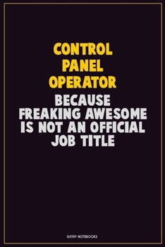 Paperback Control panel Operator, Because Freaking Awesome Is Not An Official Job Title: Career Motivational Quotes 6x9 120 Pages Blank Lined Notebook Journal Book