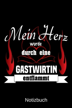 Mein Herz wurde durch eine Gastwirtin entflammt: A5 Notizbuch Liniert 120 Seiten Geschenk/Geschenkidee zum Geburtstag Weihnachten Ostern Vatertag Muttertag Namenstag