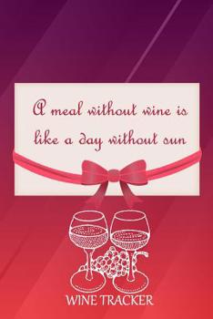 Paperback Wine Tracker: A Meal Without Wine Is Like A Day Without Sun Book