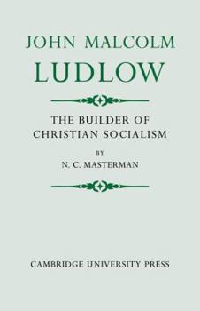 John Malcolm Ludlow: The Builder of Christian Socialism