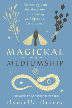 Paperback Magickal Mediumship: Partnering with the Ancestors for Healing and Spiritual Development Book