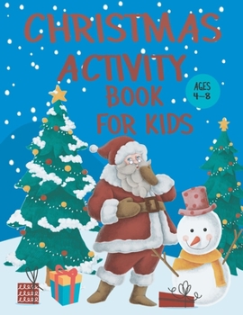 Christmas Activity Book for Kids Ages 4-8: A Fun Christmas Activity Maze Puzzles, Word Search, Sudoku And Coloring Page For Boys and Girls Ages 4,5,6,7, and 8 Years Old