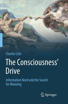 Paperback The Consciousness' Drive: Information Need and the Search for Meaning Book