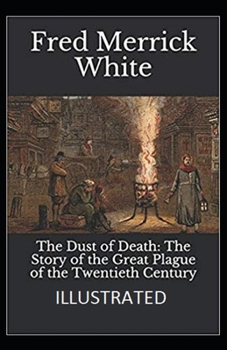 Paperback The Dust of Death: The Story of the Great Plague of the Twentieth Century Illustrated Book