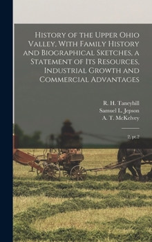 History of the Upper Ohio Valley, With Family History and Biographical Sketches, a Statement of its Resources, Industrial Growth and Commercial Advantages: 2, pt.2