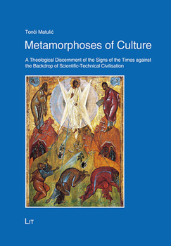 Hardcover Metamorphoses of Culture: A Theological Discernment of the Signs of the Times Against the Backdrop of Scientific-Technical Civilisation Book