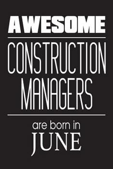 Paperback Awesome Construction Managers Are Born In June: Project Managers Novelty Birthday Gift Notebook Book