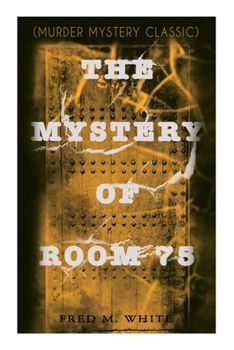 Paperback The Mystery of Room 75 (Murder Mystery Classic): Crime Thriller Book