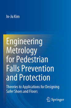 Engineering Metrology for Pedestrian Falls Prevention and Protection: Theories to Applications for Designing Safer Shoes and Floors