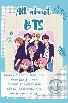 Paperback All About BTS: Includes 70 Facts, Inspiring Quotes, list your favourite lyrics and songs, activities and much, much more. Book