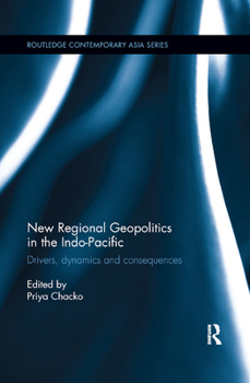 Paperback New Regional Geopolitics in the Indo-Pacific: Drivers, Dynamics and Consequences Book