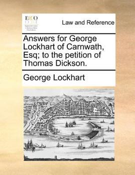 Paperback Answers for George Lockhart of Carnwath, Esq; To the Petition of Thomas Dickson. Book