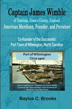 Paperback Captain James Wimble of Hastings, Sussex County, England: American Merchant, Founder, and Privateer Book