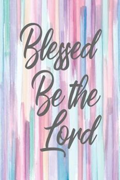 Paperback Blessed Be the Lord: One Subject College Ruled Notebook Book