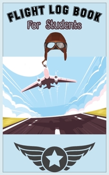 Flight Log Book For Students: Best Christmas gift, New year gift, Birthday gift for pilot