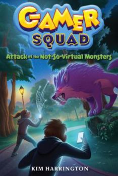 Attack of the Not-So-Virtual Monsters - Book #1 of the Gamer Squad