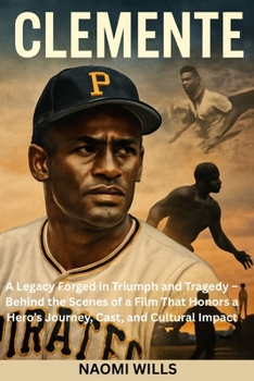 Paperback Clemente: A Legacy Forged in Triumph and Tragedy - Behind the Scenes of a Film That Honors a Hero's Journey, Cast, and Cultural Impact Book