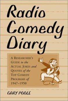 Paperback Radio Comedy Diary: A Researcher's Guide to the Actual Jokes and Quotes of the Top Comedy Programs of 1947-1950 Book