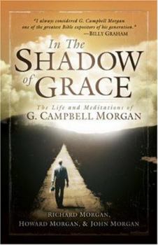 Paperback In the Shadow of Grace: The Life and Meditations of G. Campbell Morgan Book