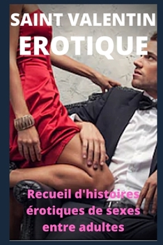 Paperback Saint Valentin Erotique: Recueil d'histoires ?rotiques de sexes entre adultes [French] Book