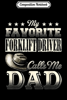 Composition Notebook: My Favorite Forklift Driver Calls Me Dad Old Man Gift  Journal/Notebook Blank Lined Ruled 6x9 100 Pages
