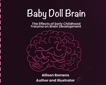 Baby Doll Brain: The Effects of Early Childhood Trauma on Brain Development