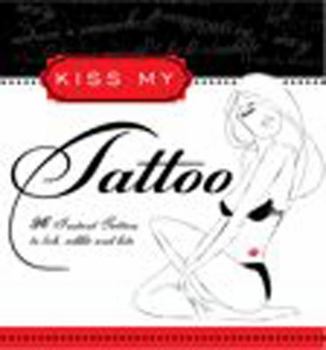 Paperback Kiss My Tattoo: More than 150 Sexy & Provocative Temporary Tattoos Book