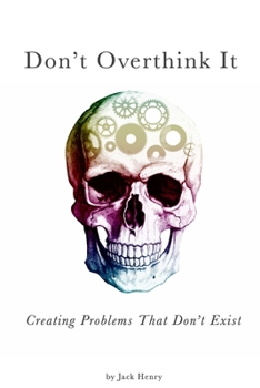 Paperback Don't Overthink It: Creating Problems That Don't Exist Book
