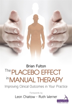 Paperback The Placebo Effect in Manual Therapy: Improving Clinical Outcomes in Your Practice Book