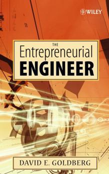 Hardcover The Entrepreneurial Engineer: Personal, Interpersonal, and Organizational Skills for Engineers in a World of Opportunity Book