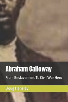 Paperback Abraham Galloway: From Enslavement To Civil War Hero Book