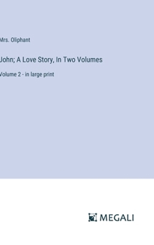 Hardcover John; A Love Story, In Two Volumes: Volume 2 - in large print Book
