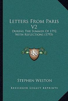 Paperback Letters From Paris V2: During The Summer Of 1792, With Reflections (1793) Book