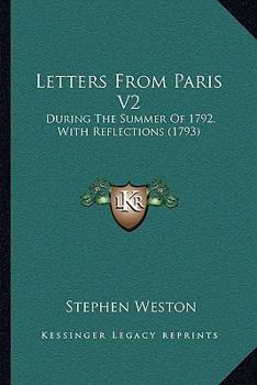 Letters From Paris V2: During The Summer Of 1792, With Reflections