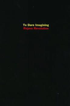 Paperback To Dare Imagining: Rojava Revolution Book