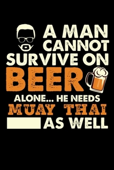 A Man Cannot Survive On Beer Alone He Needs Muay Thai As Well: Personal Planner 24 month 100 page 6 x 9 Dated Calendar Notebook For 2020-2021 Academic Year