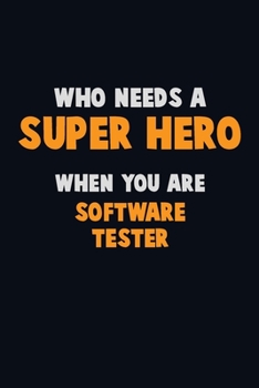 Paperback Who Need A SUPER HERO, When You Are Software tester: 6X9 Career Pride 120 pages Writing Notebooks Book