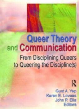 Paperback Queer Theory and Communication: From Disciplining Queers to Queering the Discipline(s) Book