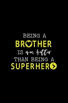 Being A Brother Is Even Better Than Being A Superhero: All Purpose 6x9" Blank Lined Notebook Journal Way Better Than A Card Trendy Unique Gift Solid Black Brother