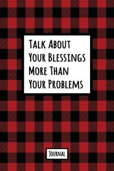 Talk About Your Blessings More Than Your Problems Journal: Lined Journal In Red and Black Buffalo Plaid With An Inspirational Quote